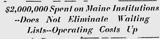 Newspaper clipping from the Lewiston Sun-Journal, January 6, 1937 with the headline: "$2,000,000 Spent on Maine Institutions – Does Not Eliminate Waiting Lists – Operating Costs Up"